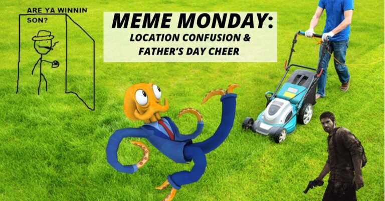Meme Monday: Location confusion and Father’s Day cheer