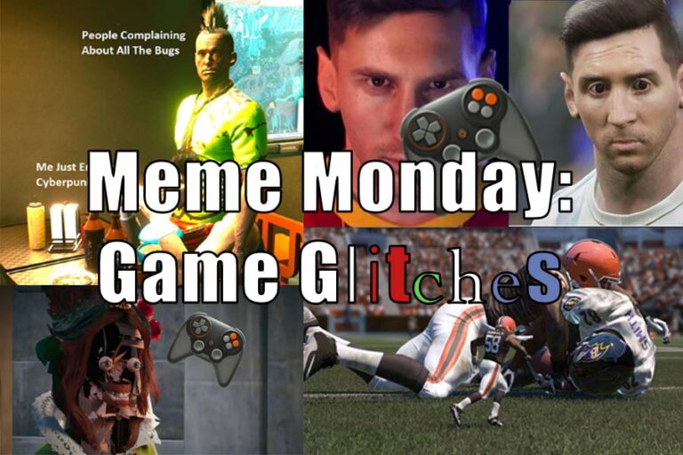 Meme Monday: Hilariously Funny or Disappointing Painful? We reminisce the game glitches of old and new